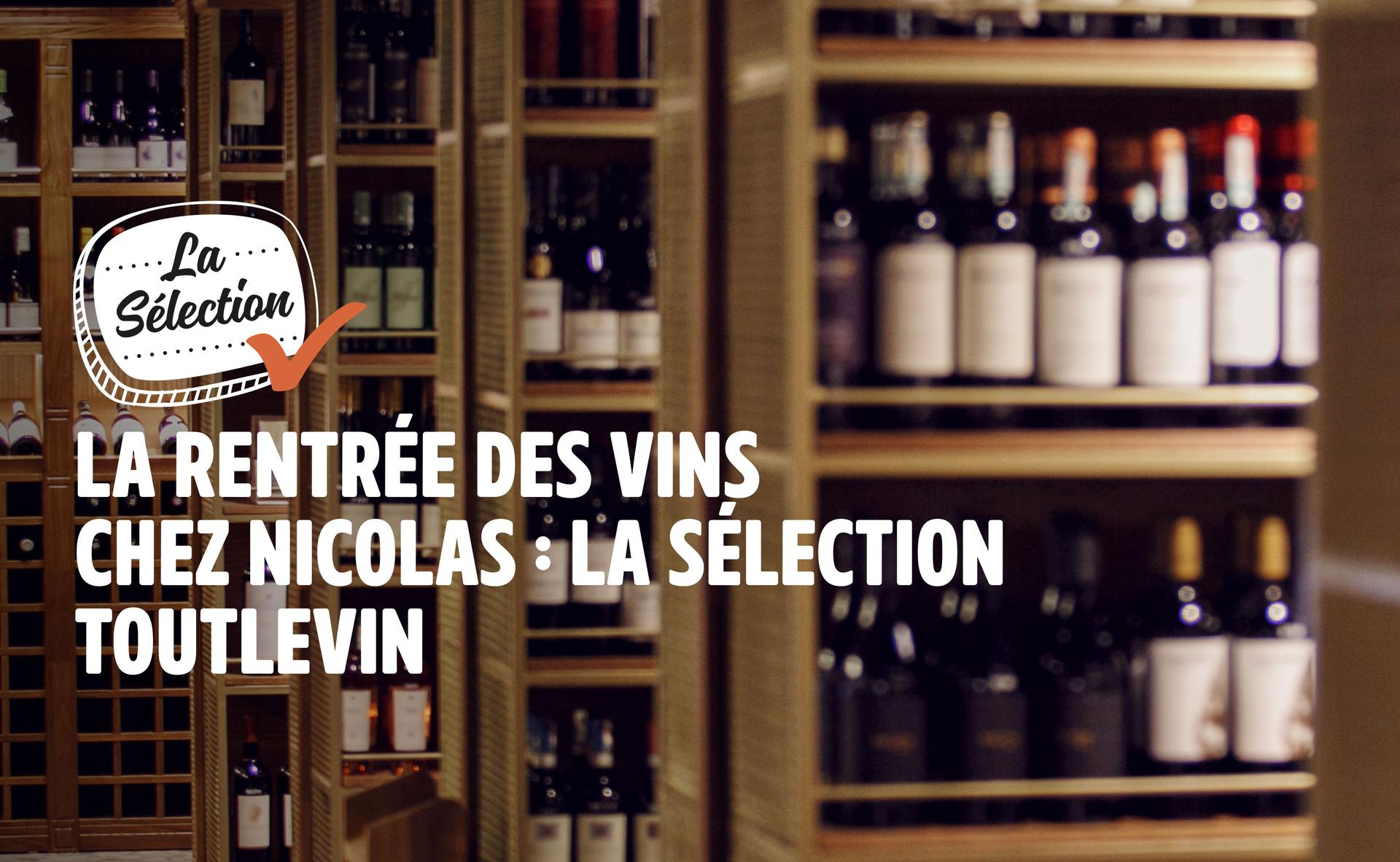 La rentrée des vins chez Nicolas : la sélection Toutlevin