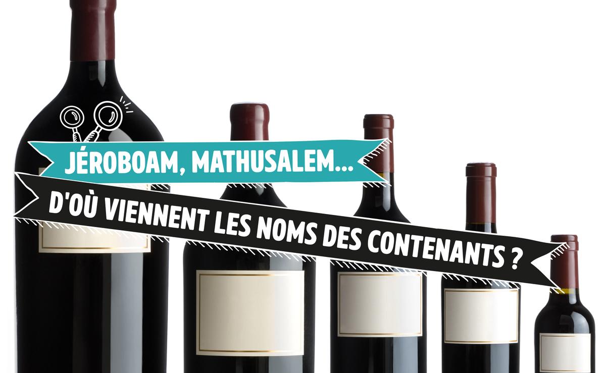 Jerobam Mathusalem D'où viennent les noms des contenants