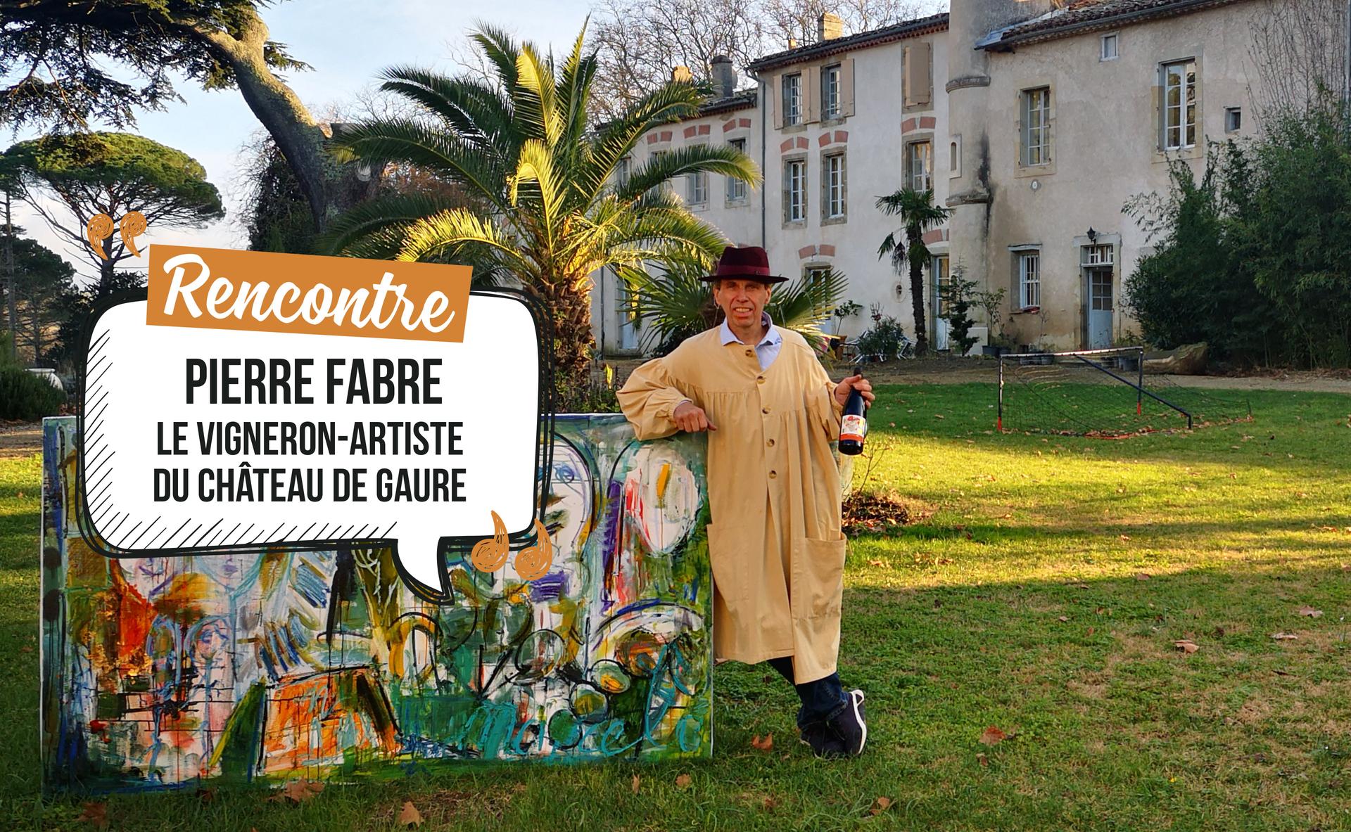 Qui est Pierre Fabre, le vigneron-artiste du Château de Gaure ?
