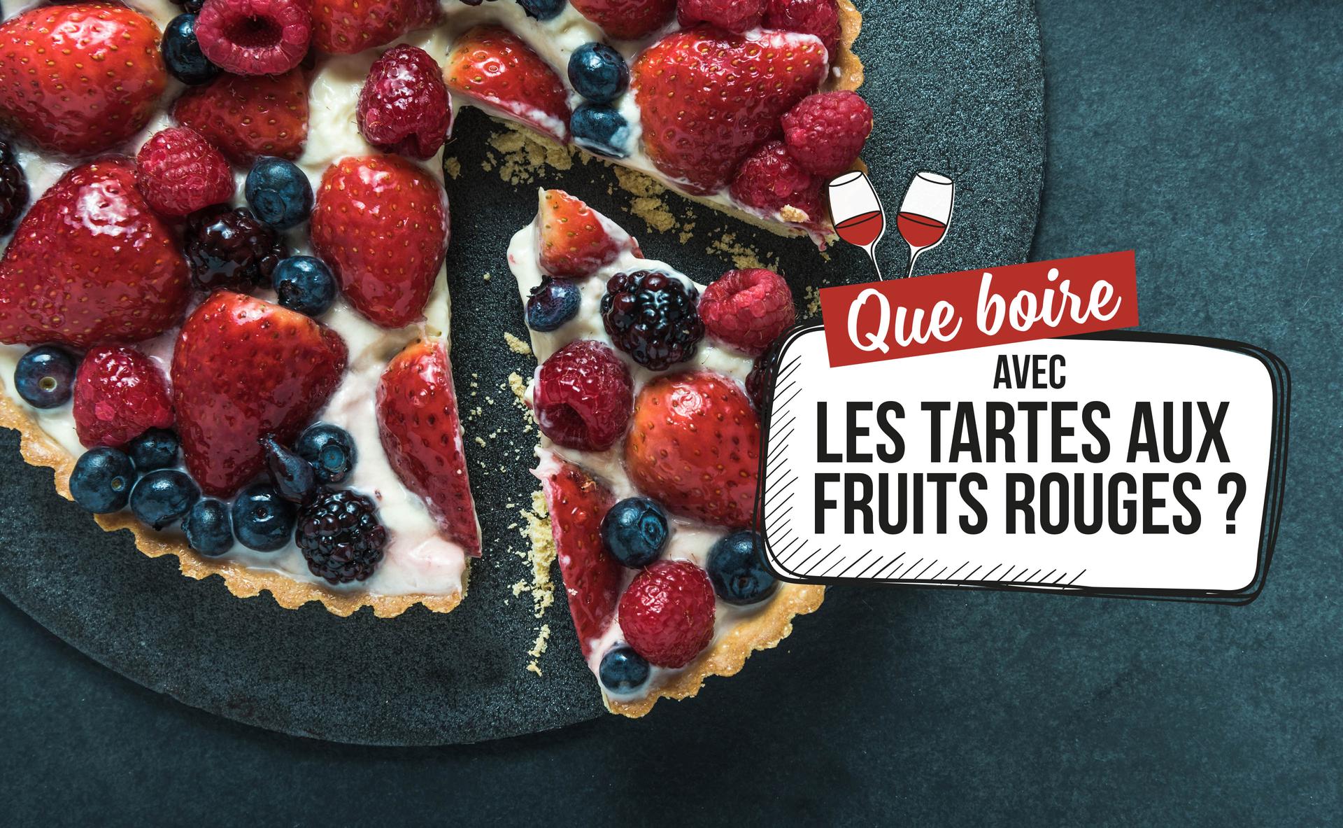Tarte aux fraises, tarte aux framboises… Quels vins boire avec les tartes aux fruits rouges ?