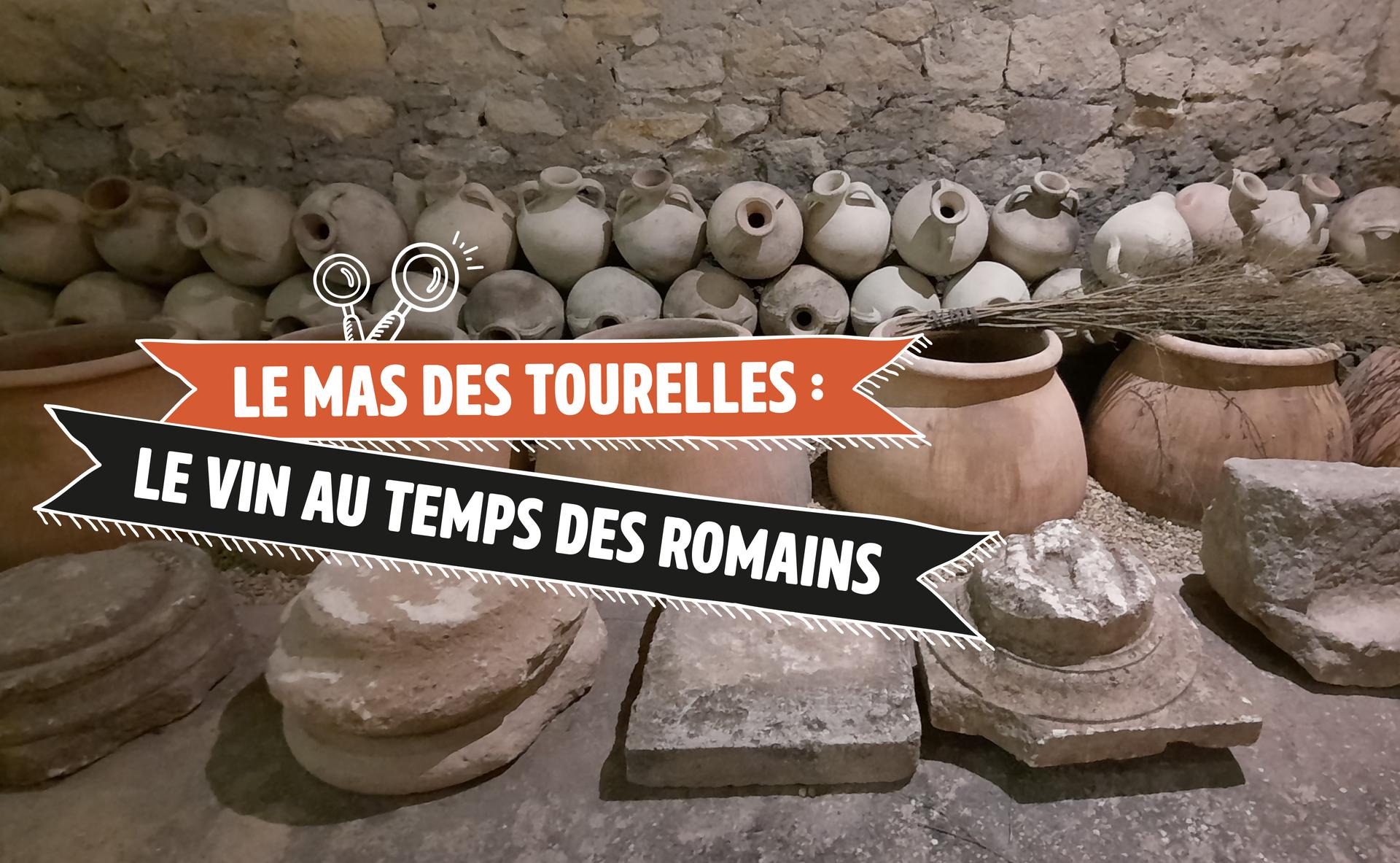 Le Mas des Tourelles : le vin au temps des romains 