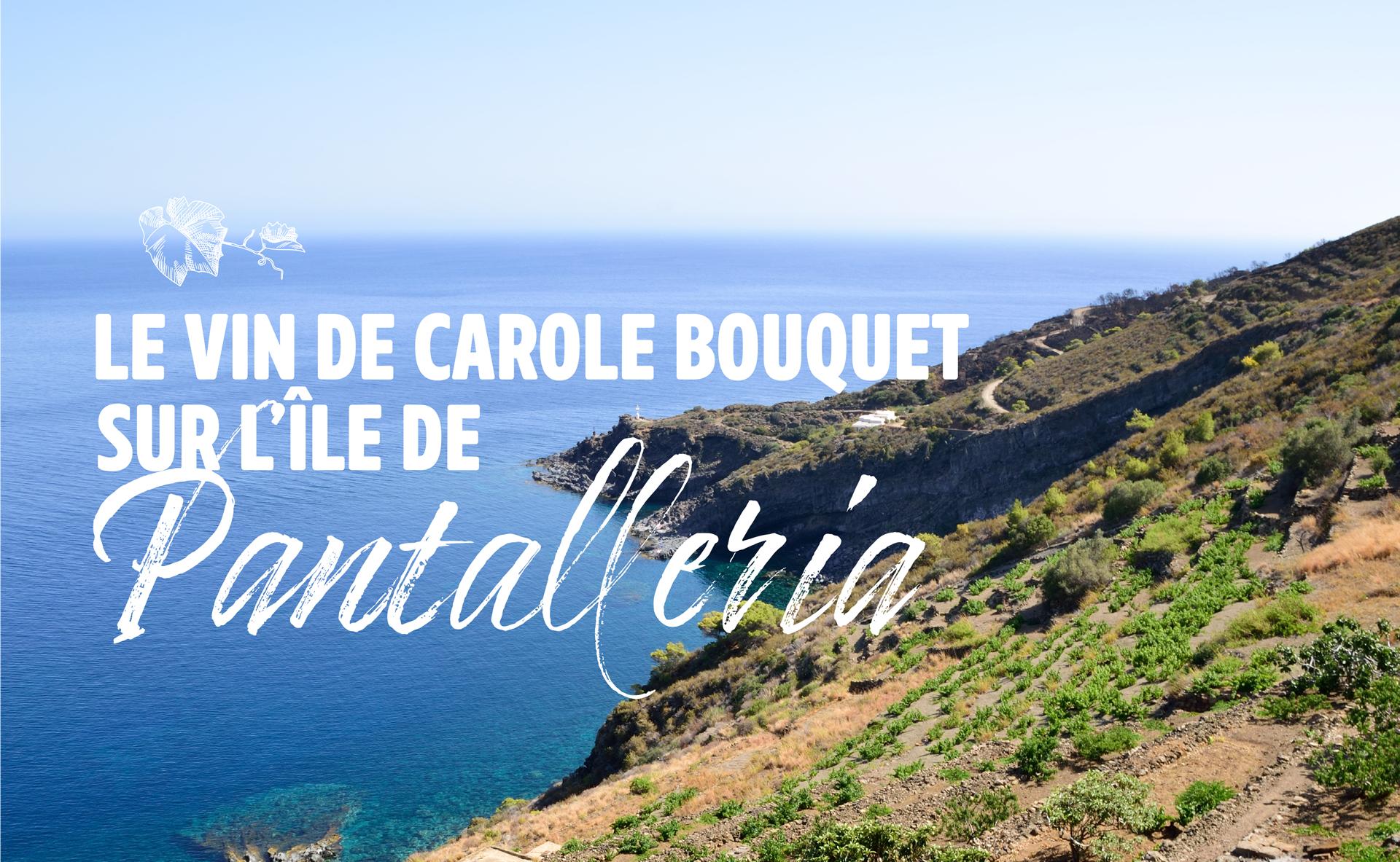 L’île de Pantelleria, à la découverte du vin de Carole Bouquet