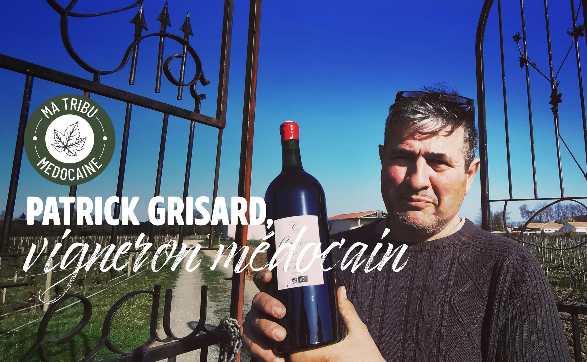 Ma tribu médocaine : Patrick Grisard, vigneron médocain