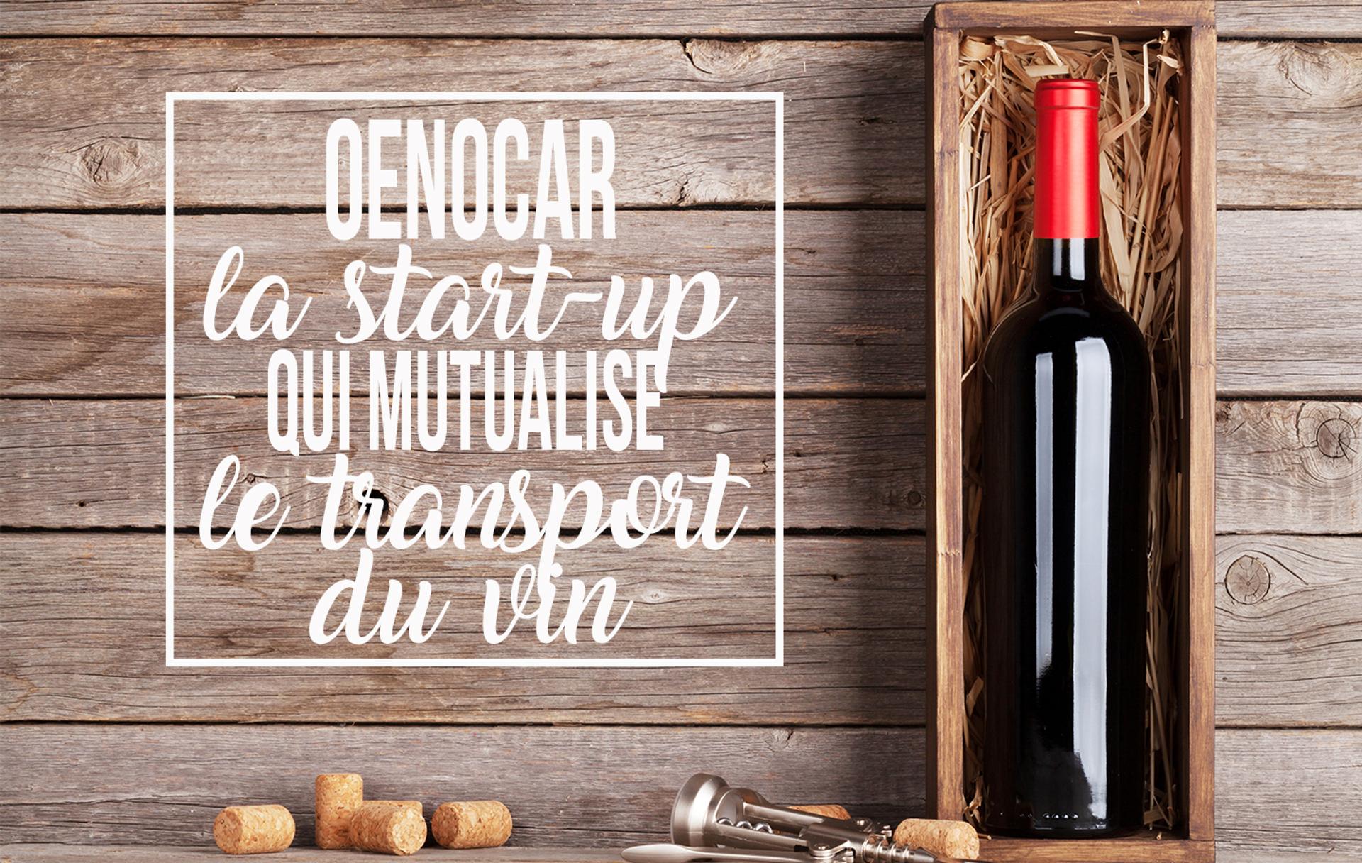 Œnocar, la start-up qui mutualise le transport du vin