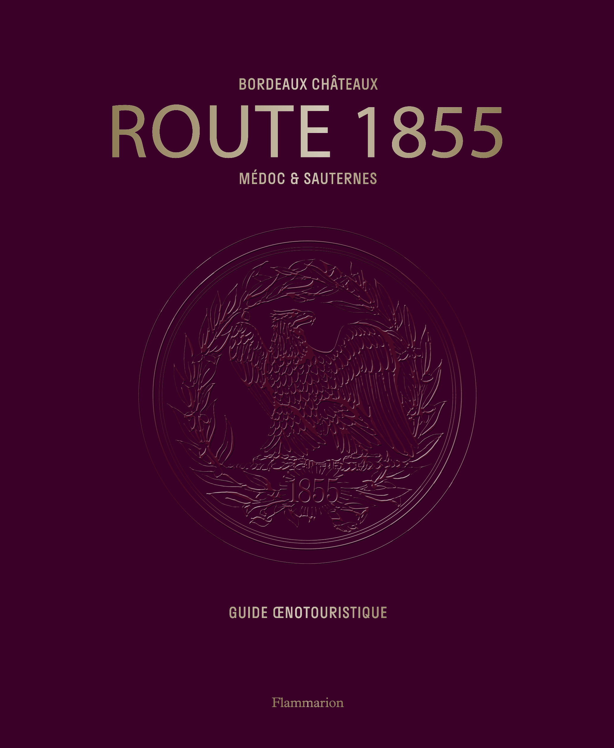 Guide oenotouristique aux éditions Flammarion : ROUTE 1855 | Médoc & Sauternes