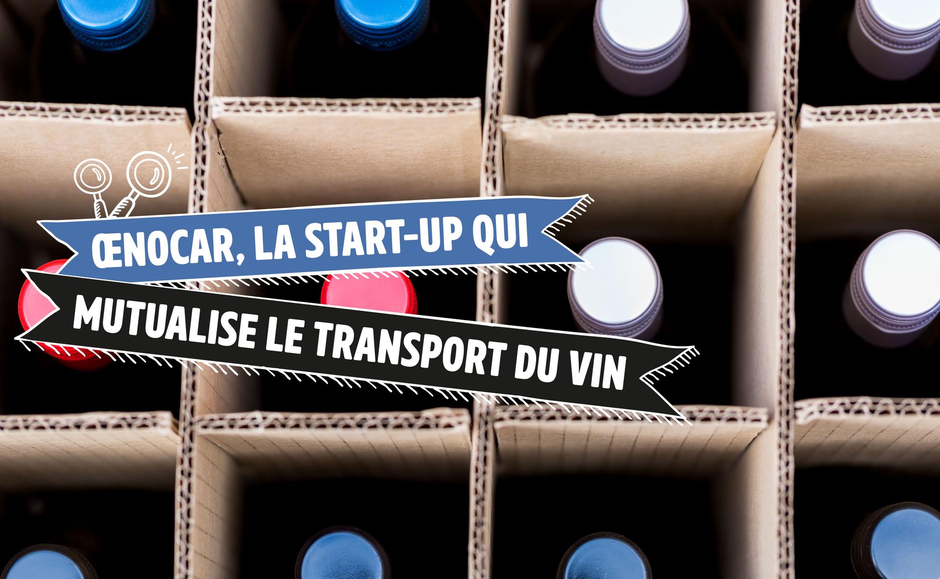 Œnocar, la start-up qui mutualise le transport du vin