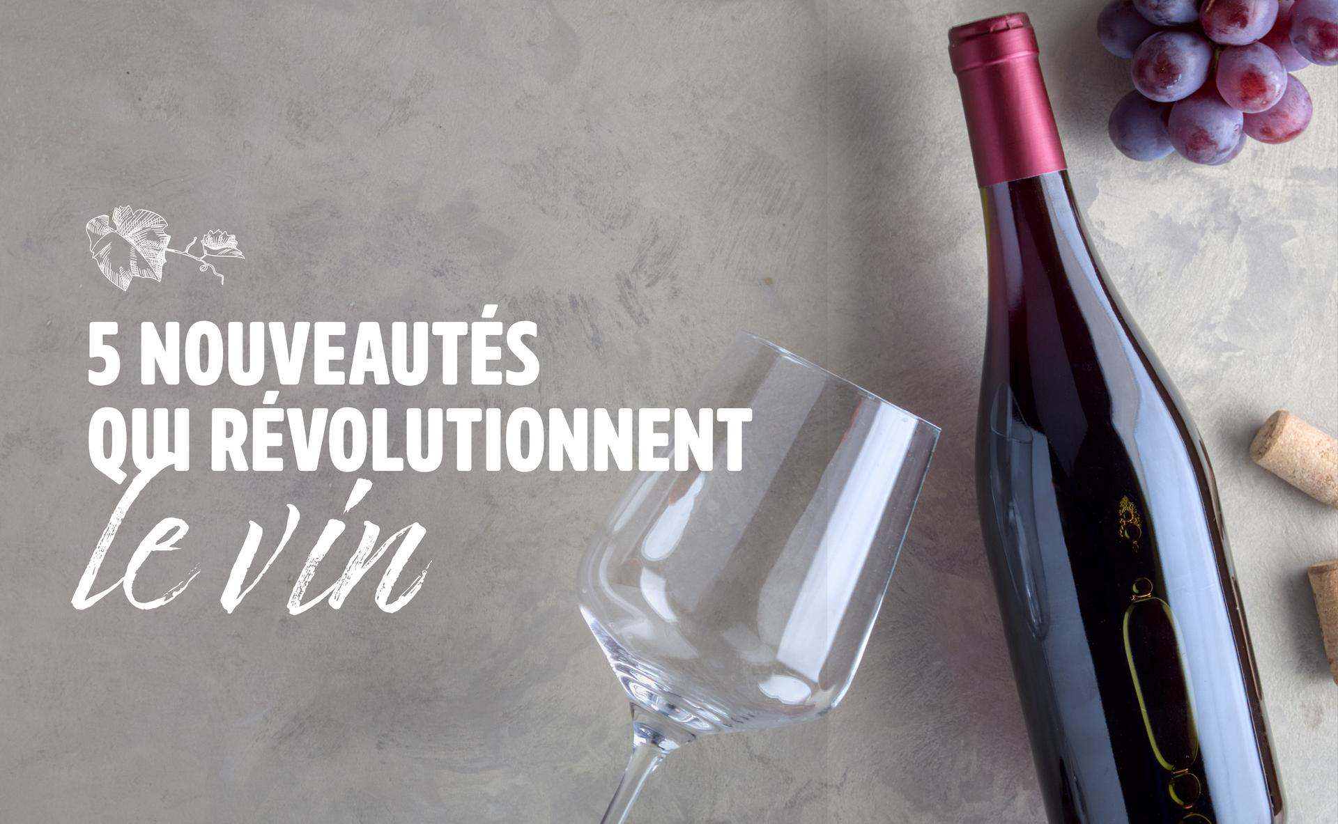 Innovation : 5 nouveautés qui révolutionnent le vin