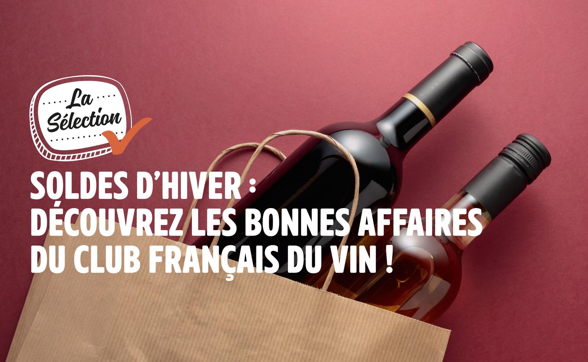 Soldes d’hiver : découvrez les bonnes affaires du Club Français du Vin !