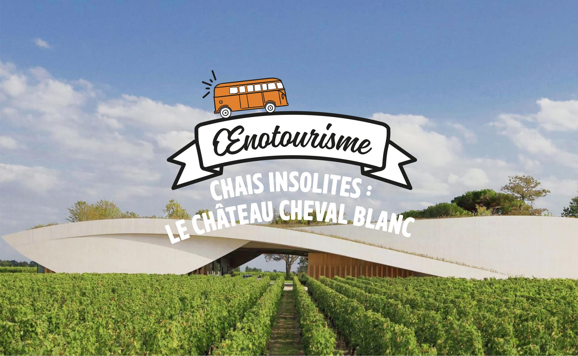 Chais insolites : Le Château Cheval Blanc