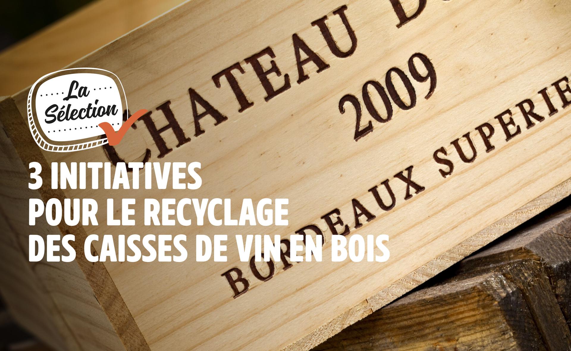 3 initiatives de propriétés viticoles pour le recyclage des caisses de vin en bois