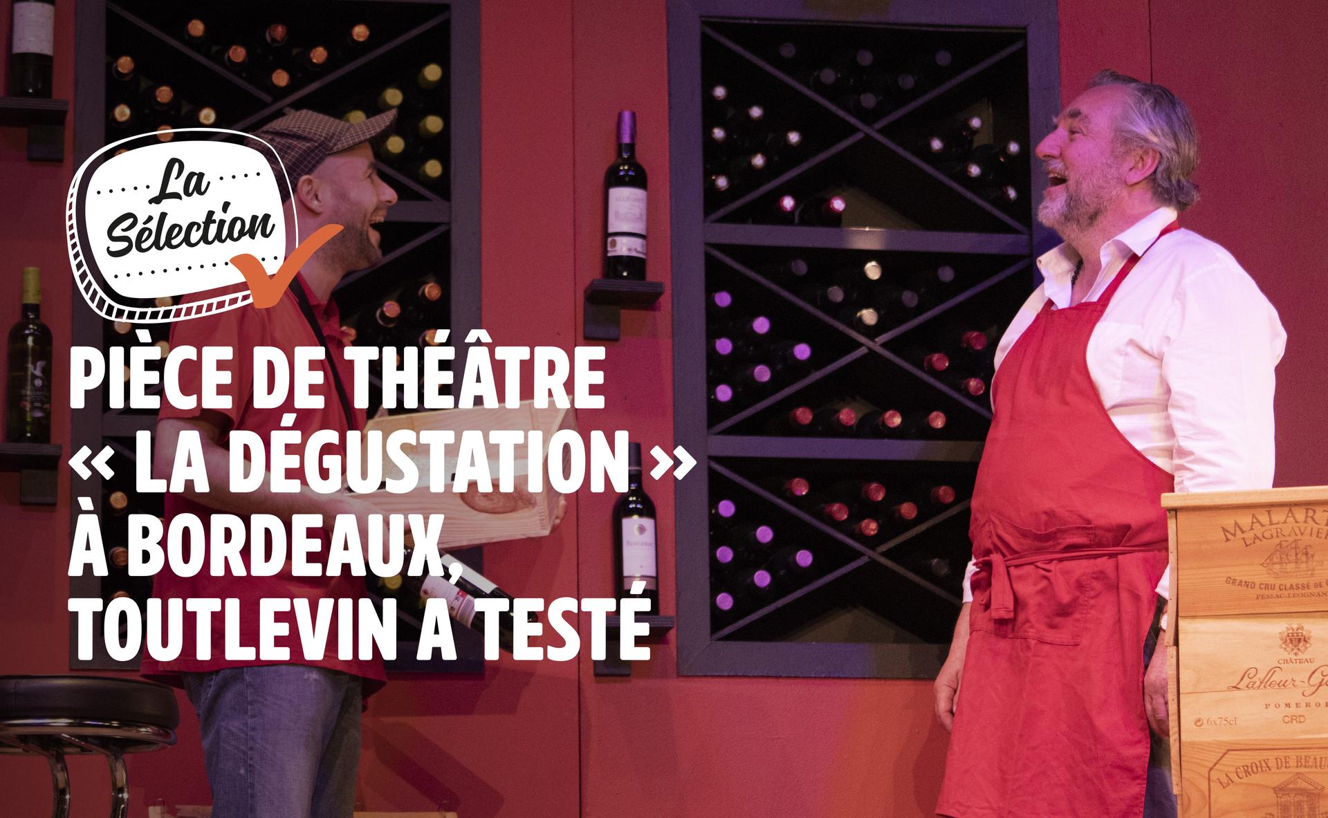 Pièce de Théâtre "La Dégustation" à Bordeaux, Toutlevin a testé !