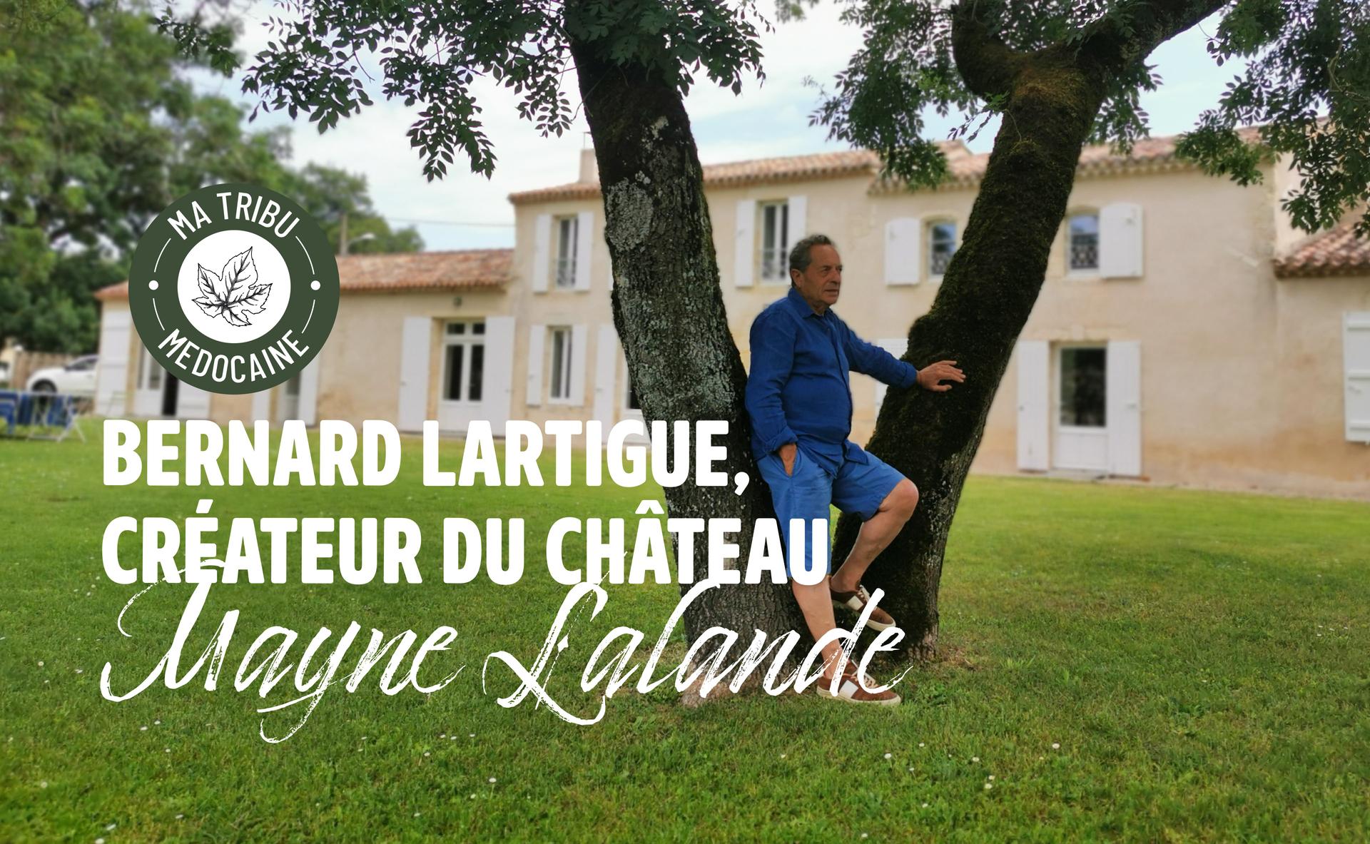 Ma tribu médocaine : Bernard Lartigue, créateur du château Mayne Lalande