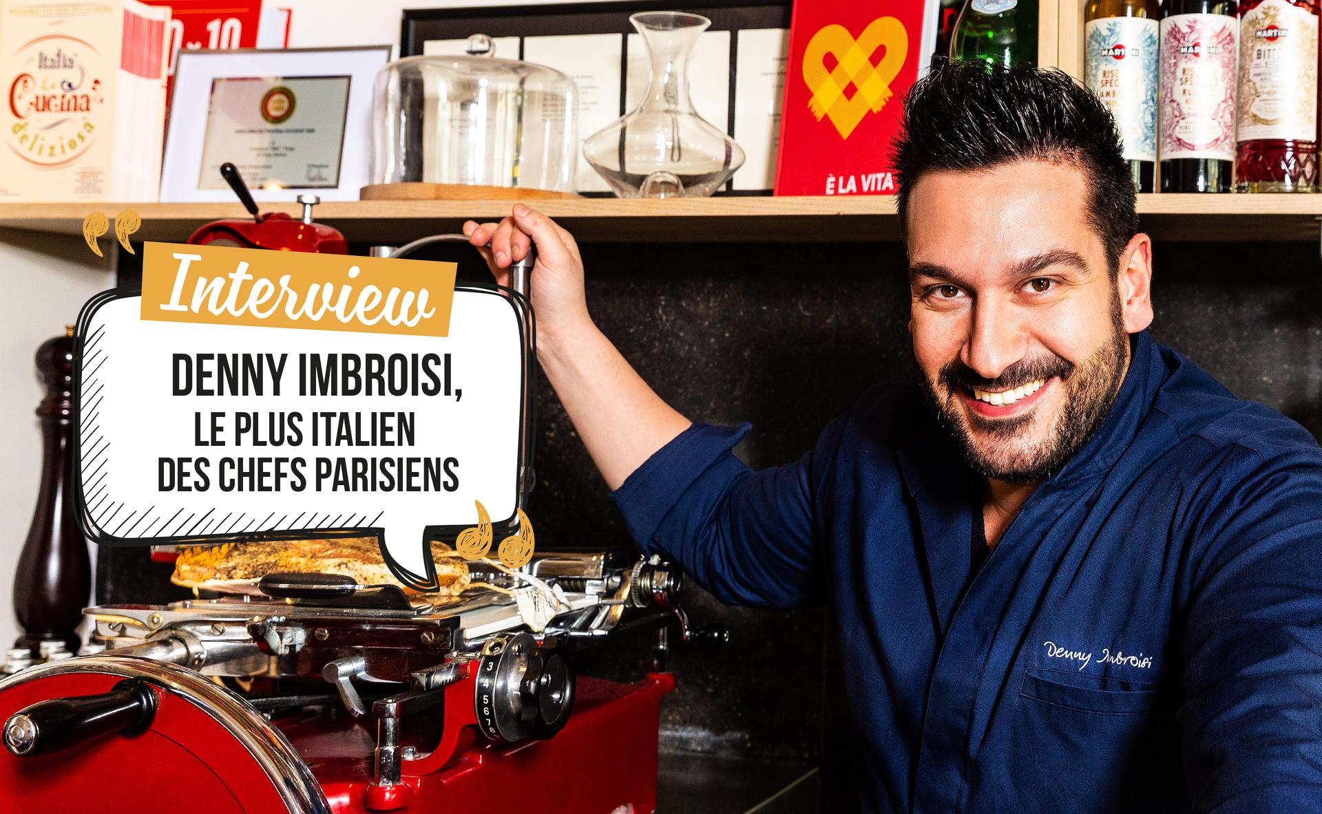 Interview de chef : Denny Imbroisi, le plus italien des chefs parisiens