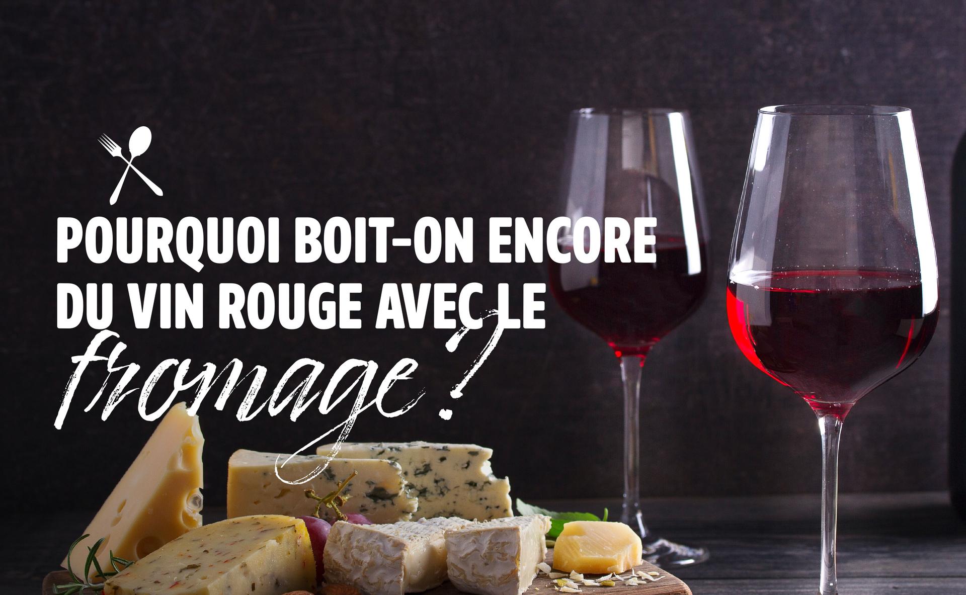 Pourquoi boit-on encore du vin rouge avec le fromage ?