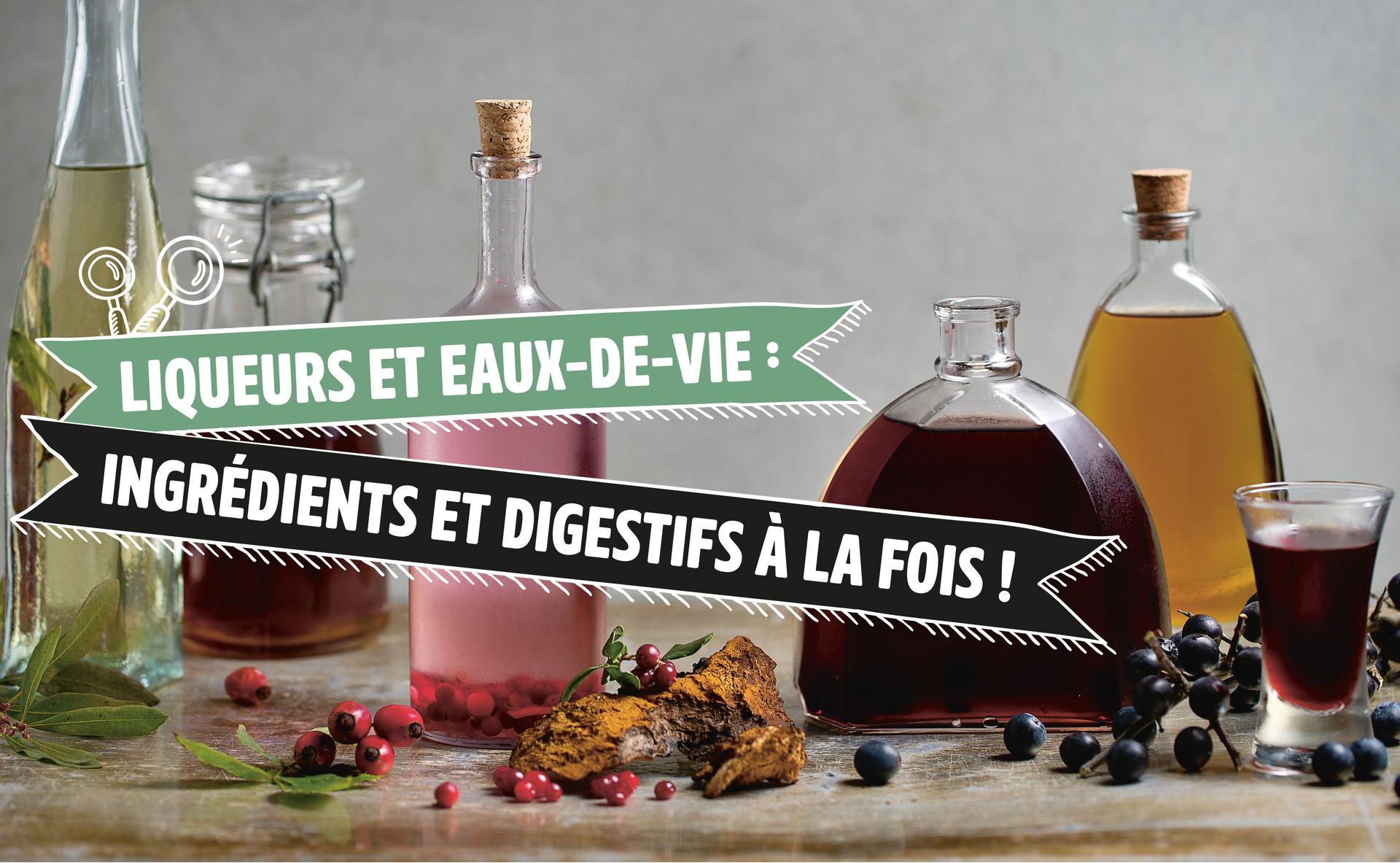 Liqueurs et eaux-de-vie de fruits : digestifs et ingrédients à la fois ?