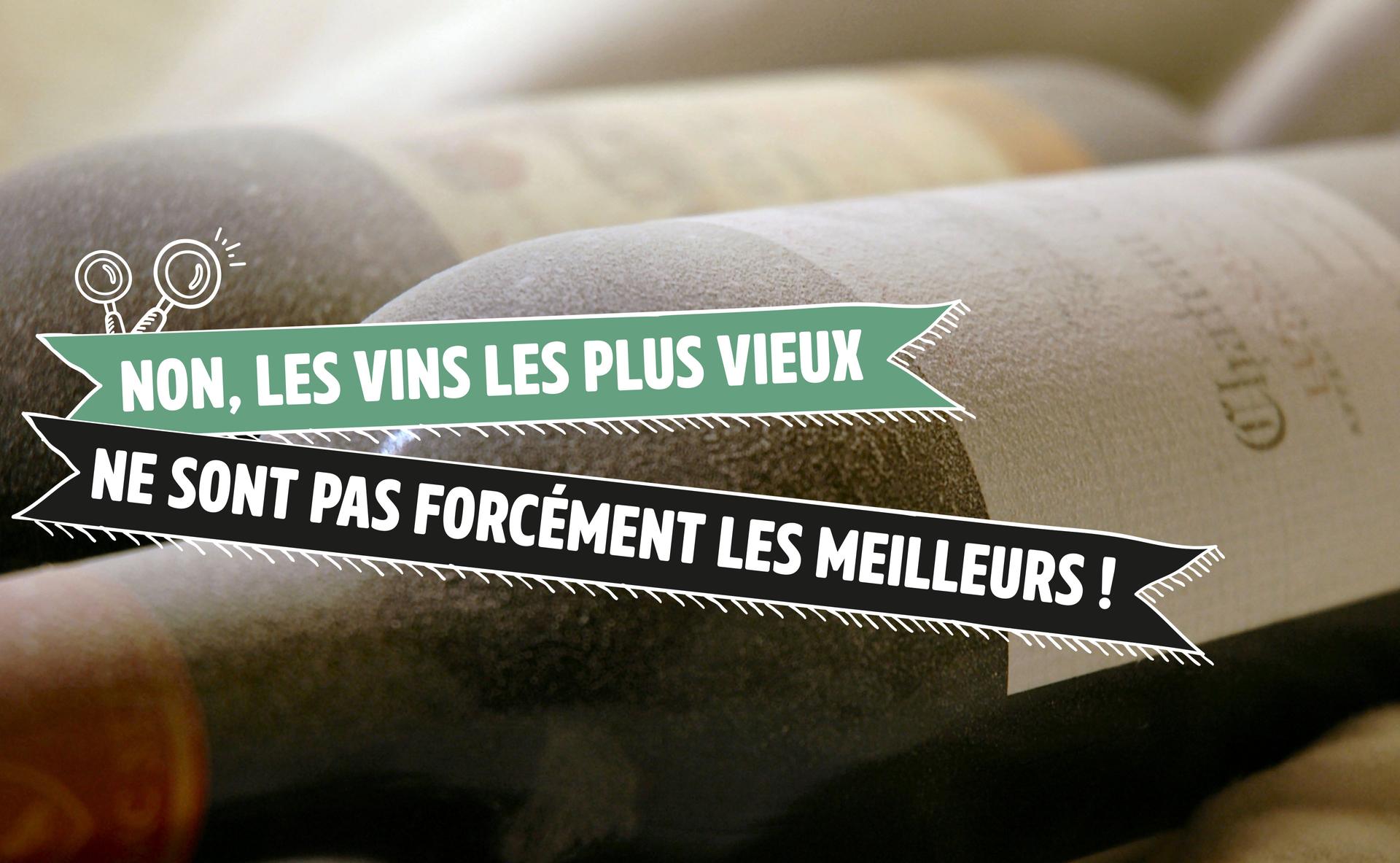 Non, les vins les plus vieux ne sont pas forcément les meilleurs !