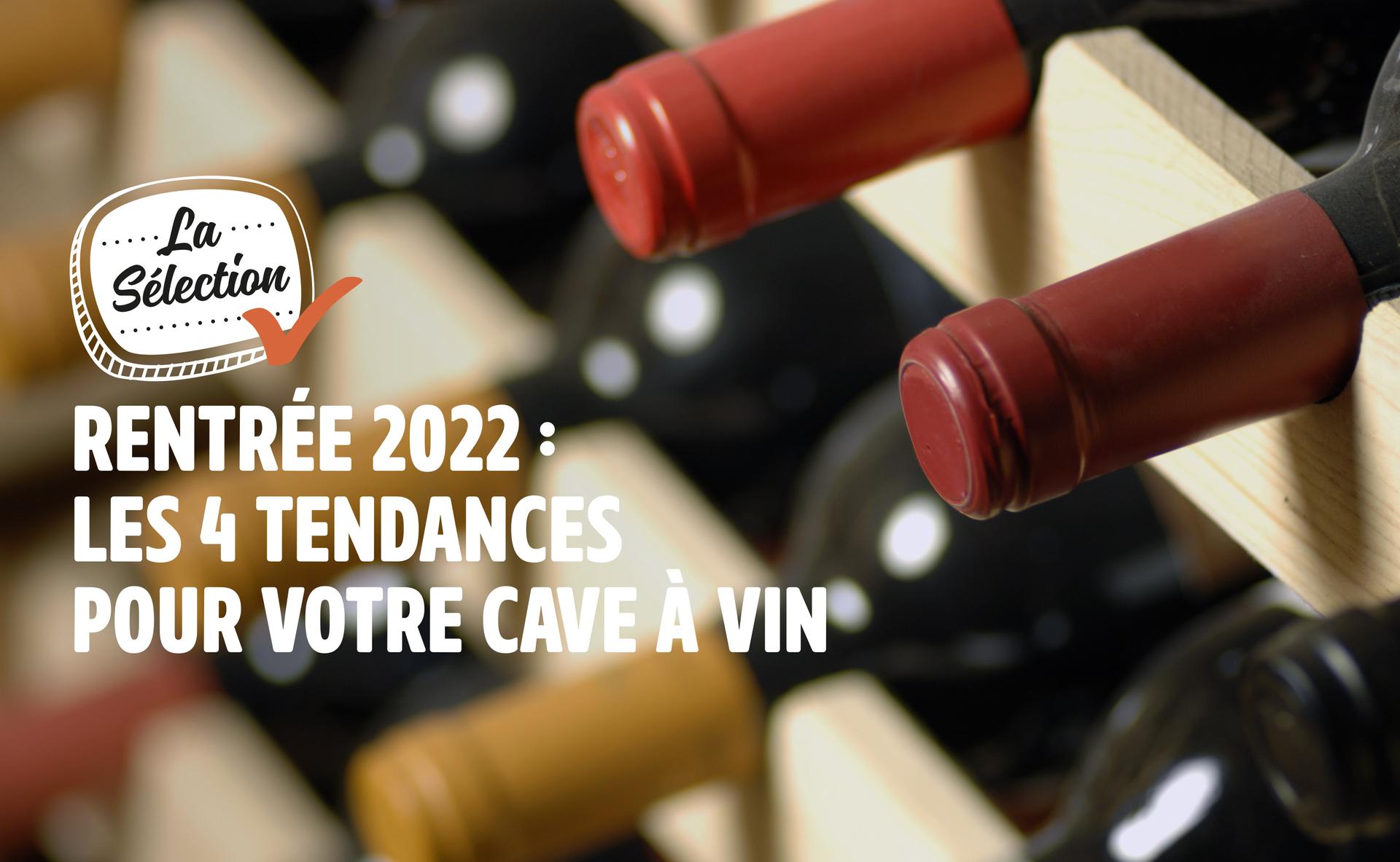 Rentrée 2022 : les 4 tendances pour votre cave à vin