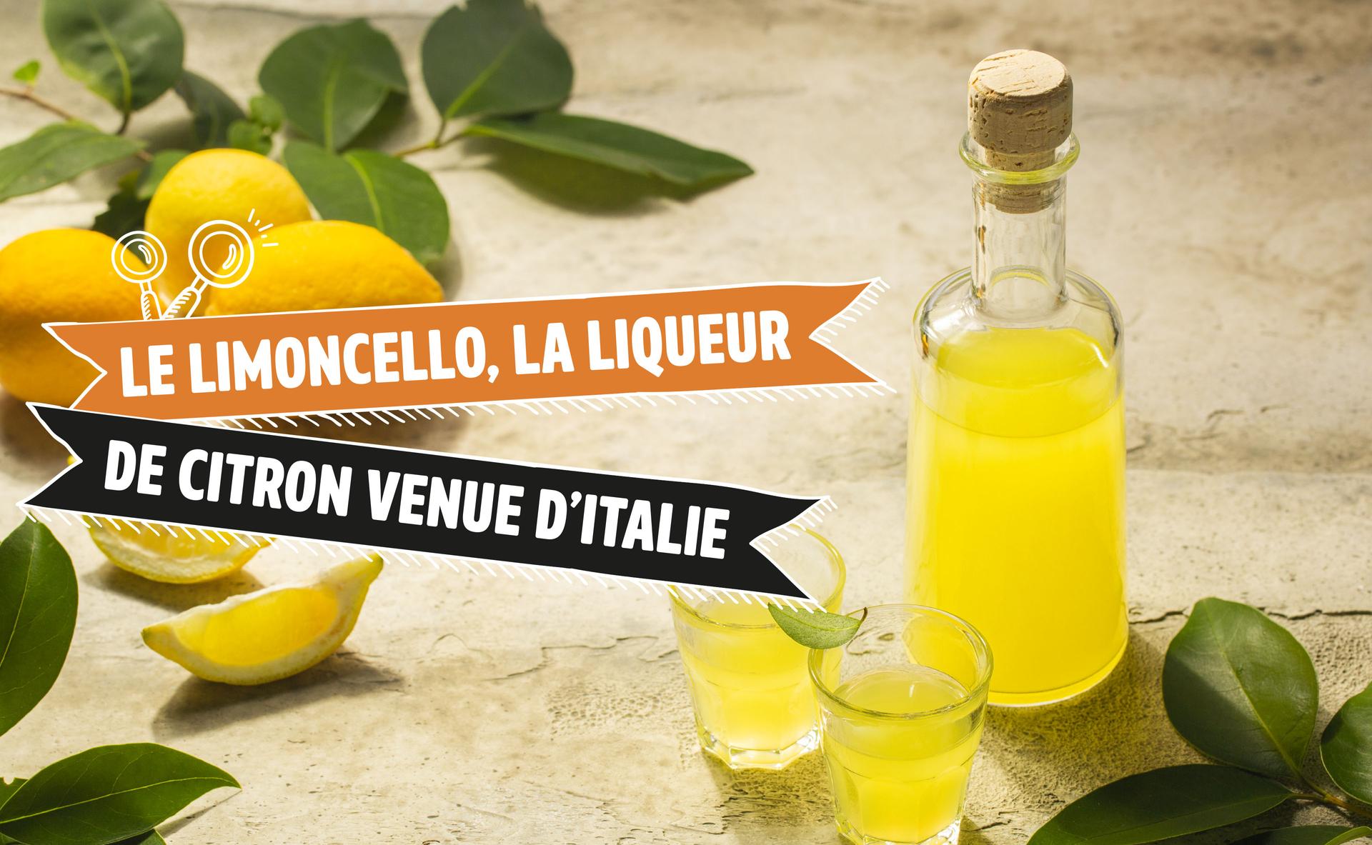 Le limoncello, la liqueur de citron venue d’Italie