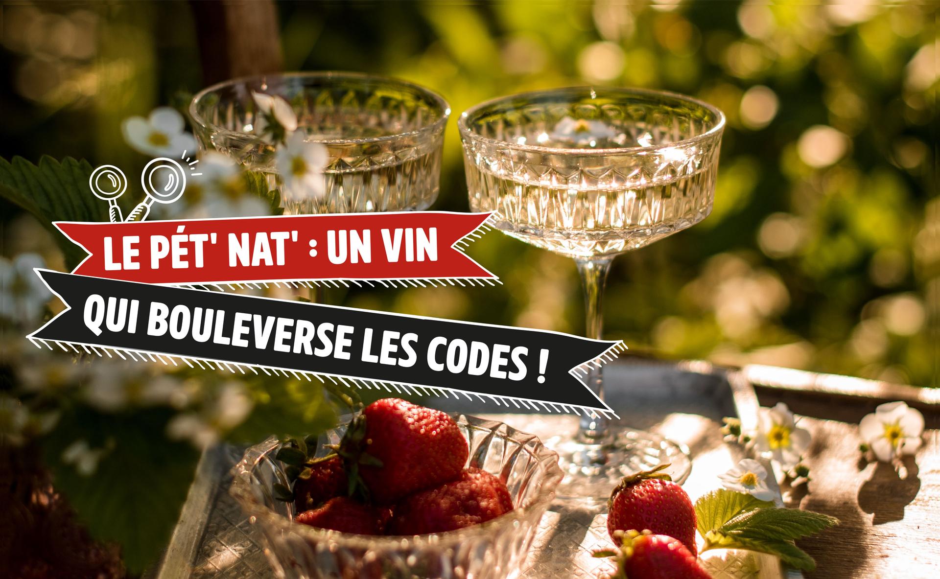 Le Pét' Nat' : un vin qui bouleverse les codes !