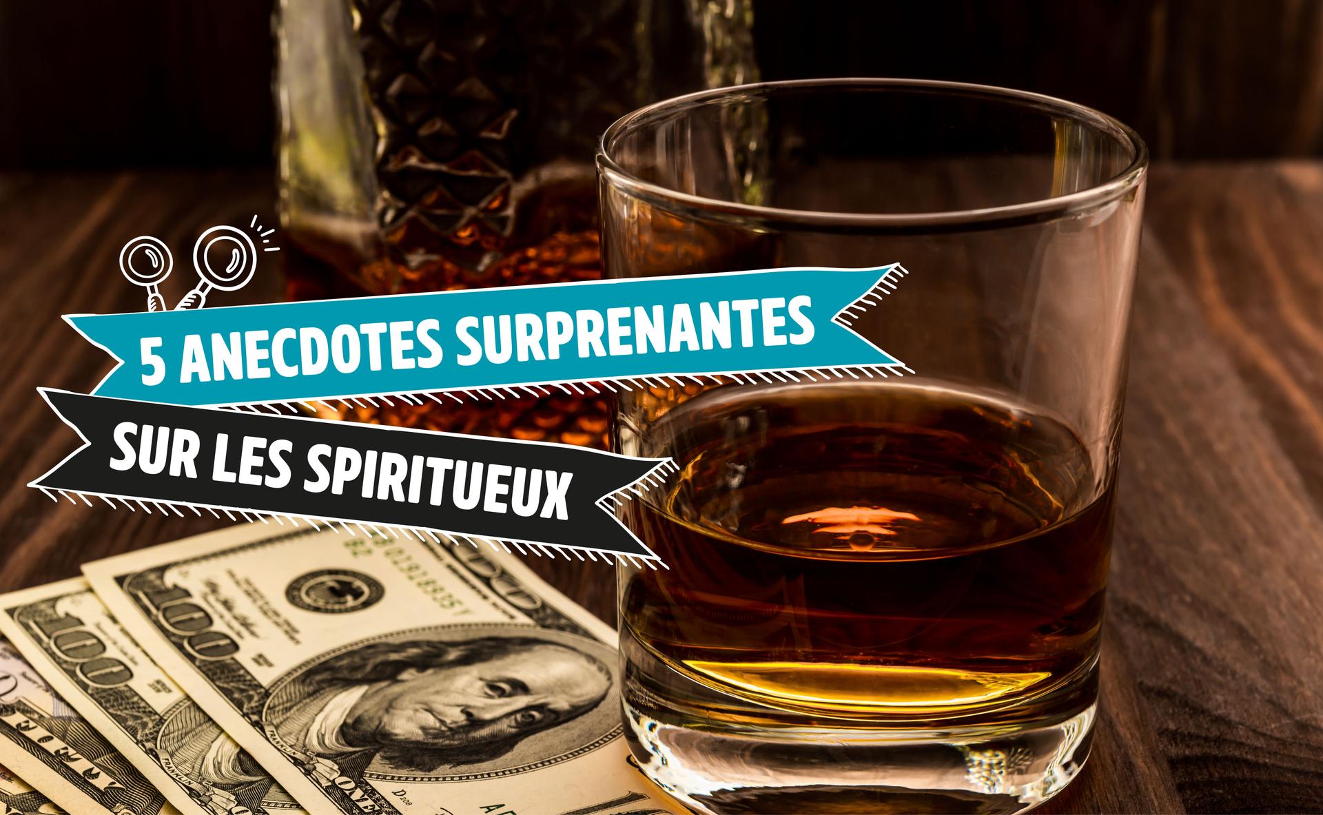 5 anecdotes surprenantes sur les spiritueux
